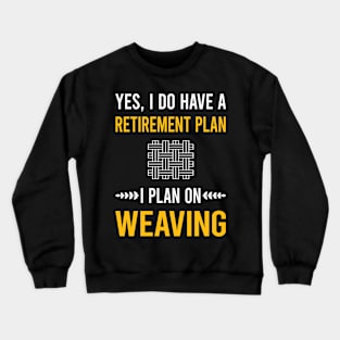 Retirement Plan Weaving Weaver Crewneck Sweatshirt